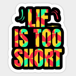 Life is too short Sticker